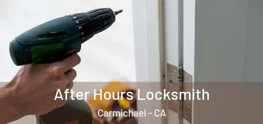After Hours Locksmith Carmichael - CA
