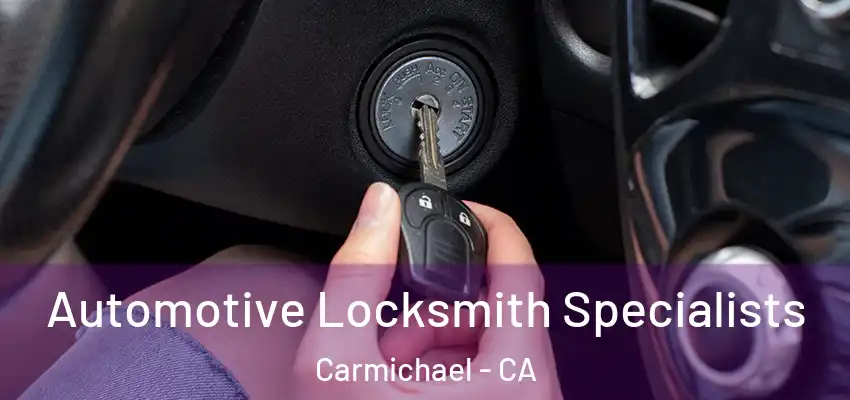  Automotive Locksmith Specialists Carmichael - CA