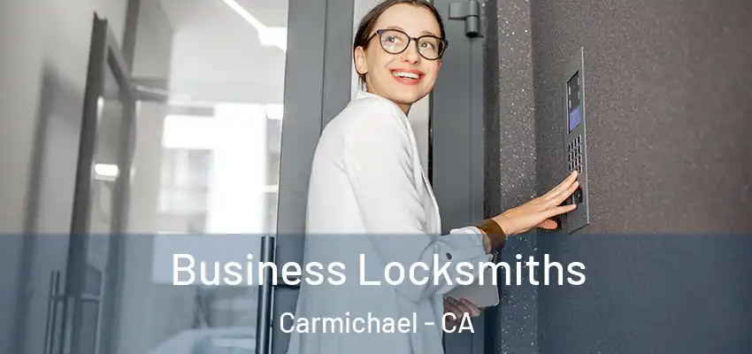 Business Locksmiths Carmichael - CA