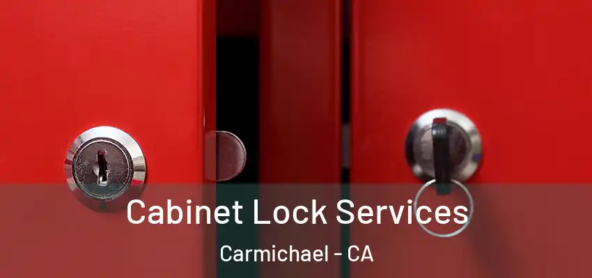 Cabinet Lock Services Carmichael - CA