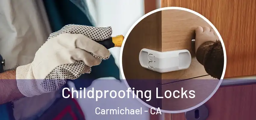 Childproofing Locks Carmichael - CA