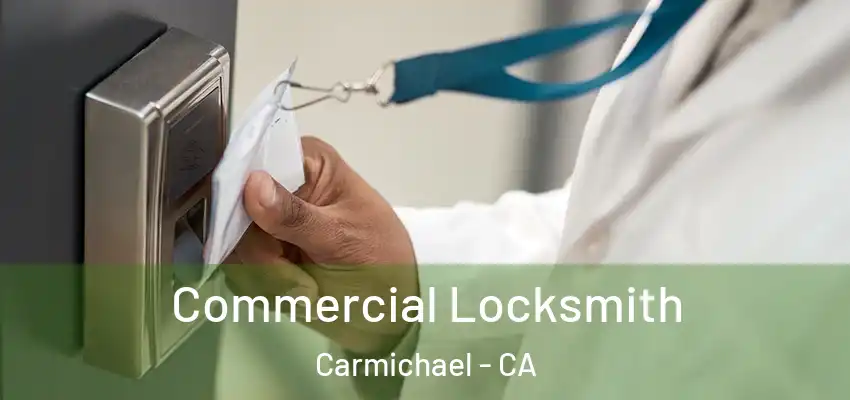 Commercial Locksmith Carmichael - CA