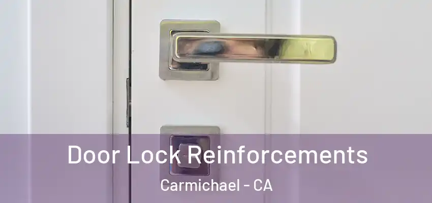 Door Lock Reinforcements Carmichael - CA