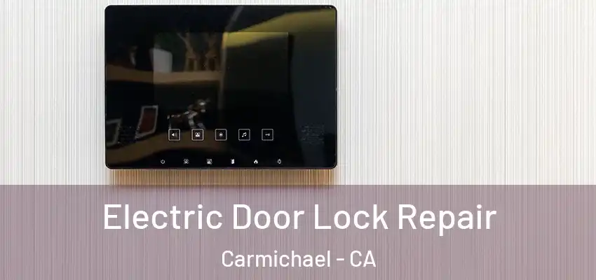  Electric Door Lock Repair Carmichael - CA