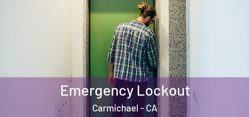  Emergency Lockout Carmichael - CA
