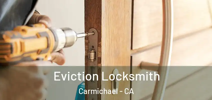  Eviction Locksmith Carmichael - CA