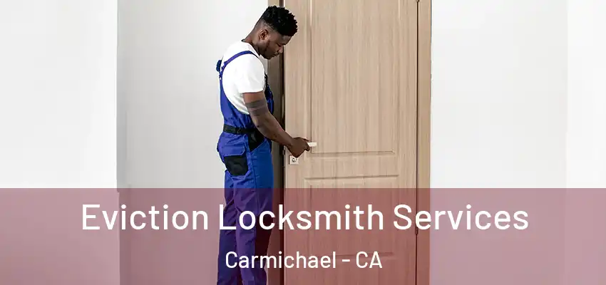  Eviction Locksmith Services Carmichael - CA