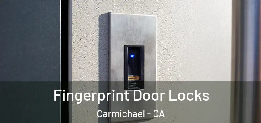  Fingerprint Door Locks Carmichael - CA