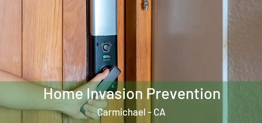 Home Invasion Prevention Carmichael - CA