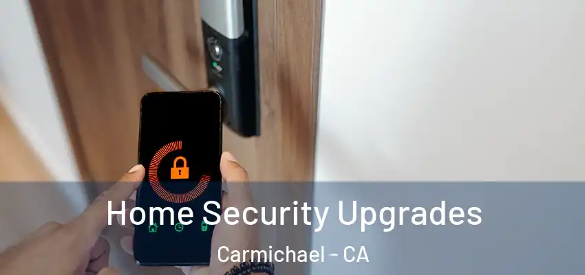  Home Security Upgrades Carmichael - CA
