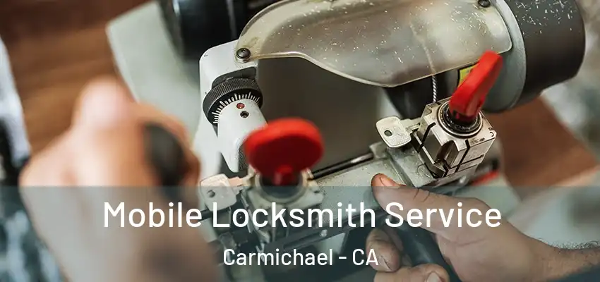  Mobile Locksmith Service Carmichael - CA