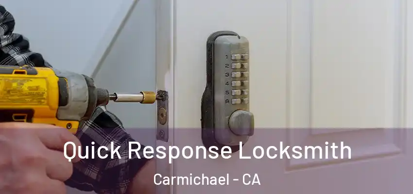 Quick Response Locksmith Carmichael - CA