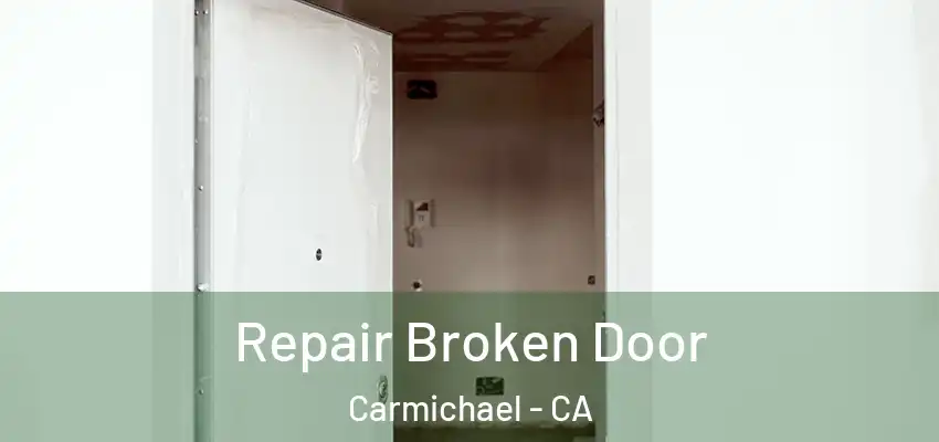 Repair Broken Door Carmichael - CA