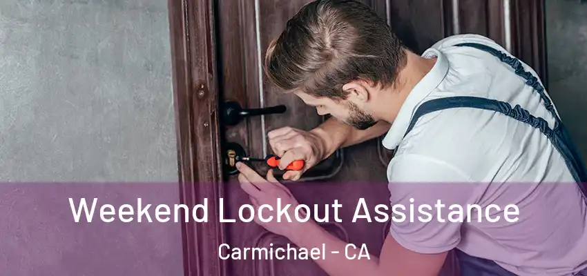  Weekend Lockout Assistance Carmichael - CA