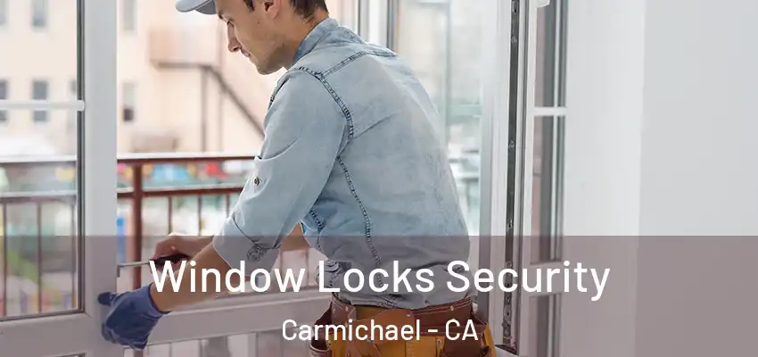 Window Locks Security Carmichael - CA
